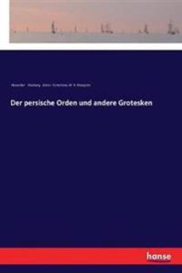Der persische Orden und andere Grotesken