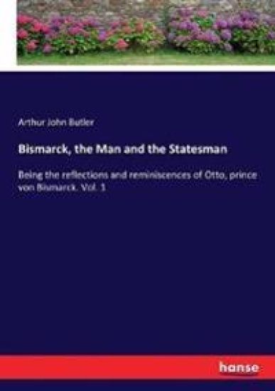 Bismarck, the Man and the Statesman