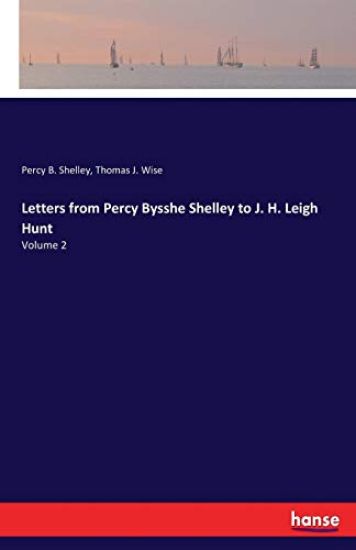 Letters from Percy Bysshe Shelley to J. H. Leigh Hunt