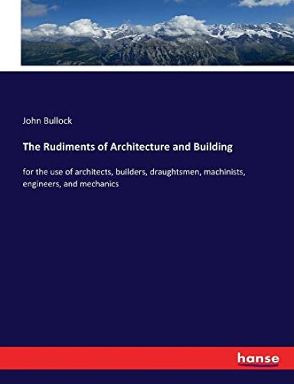 The Rudiments of Architecture and Building