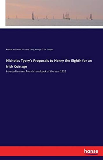 Nicholas Tyery's Proposals to Henry the Eighth for an Irish Coinage