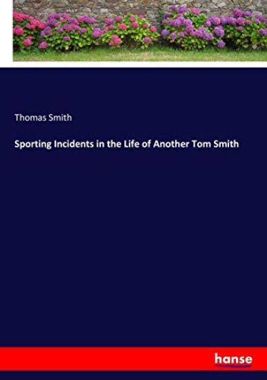 Sporting Incidents in the Life of Another Tom Smith