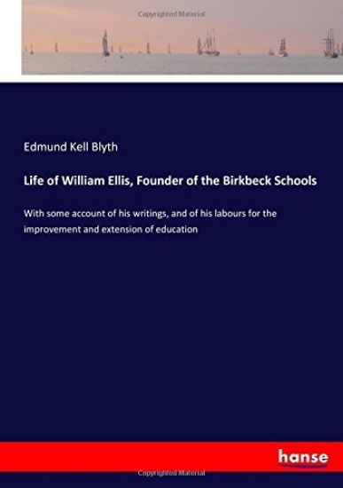 Life of William Ellis, Founder of the Birkbeck Schools