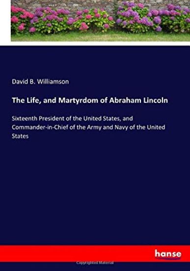 The Life, and Martyrdom of Abraham Lincoln