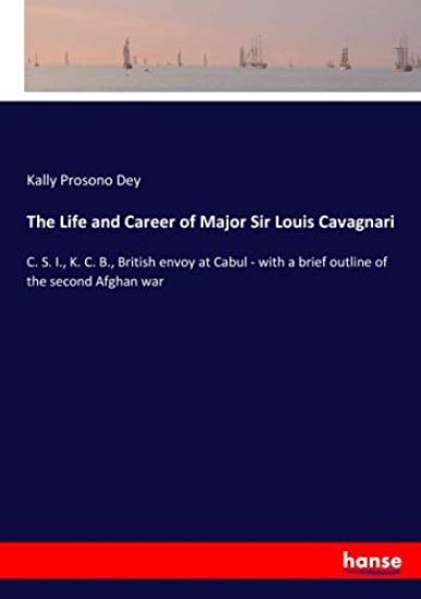 The Life and Career of Major Sir Louis Cavagnari