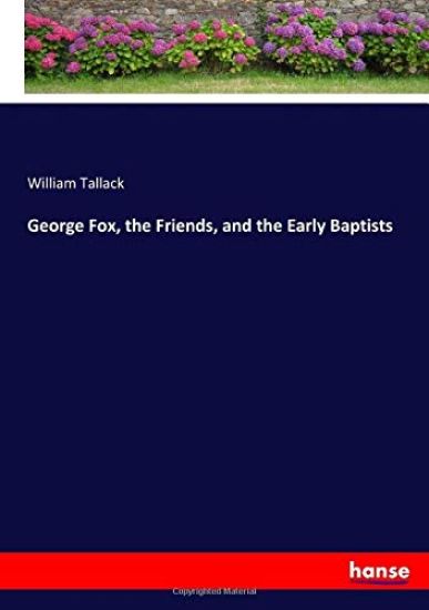 George Fox, the Friends, and the Early Baptists