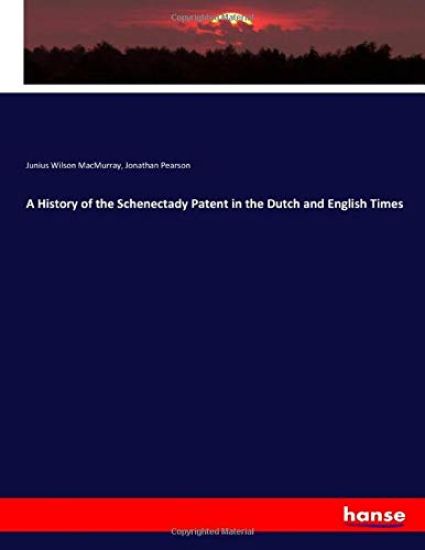 A History of the Schenectady Patent in the Dutch and English Times