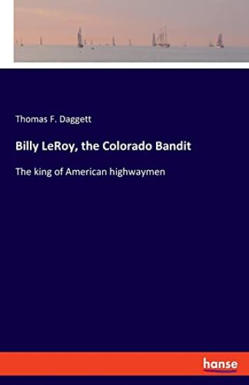 Billy LeRoy, the Colorado Bandit