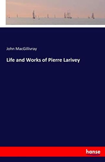 Life and Works of Pierre Larivey