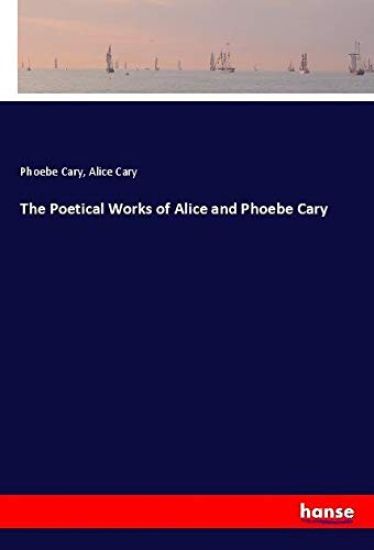 The Poetical Works of Alice and Phoebe Cary