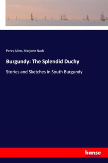 Burgundy: The Splendid Duchy