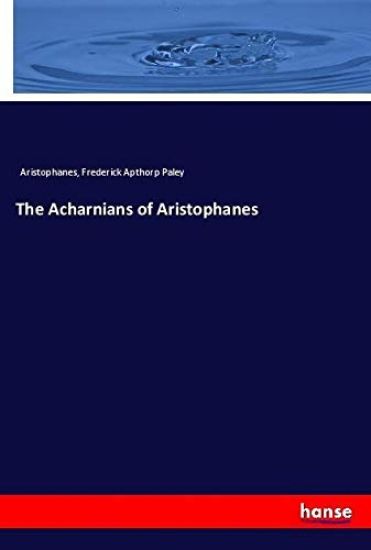 The Acharnians of Aristophanes