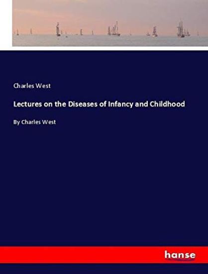 Lectures on the Diseases of Infancy and Childhood