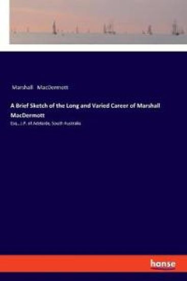A Brief Sketch of the Long and Varied Career of Marshall MacDermott
