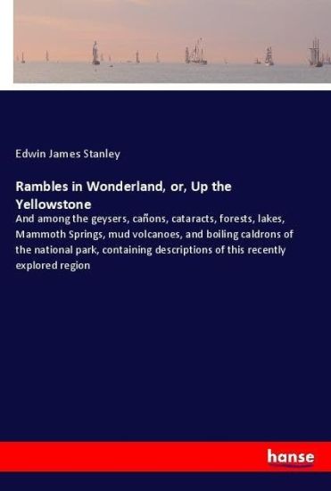 Rambles in Wonderland, or, Up the Yellowstone