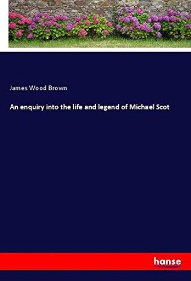An enquiry into the life and legend of Michael Scot