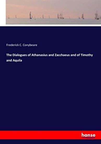 The Dialogues of Athanasius and Zacchaeus and of Timothy and Aquila