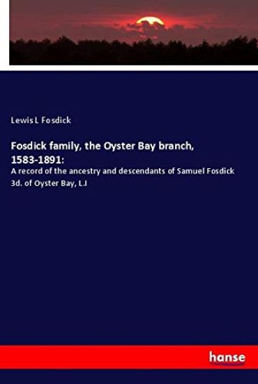 Fosdick family, the Oyster Bay branch, 1583-1891: