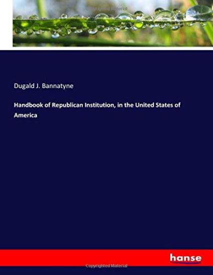 Handbook of Republican Institution, in the United States of America
