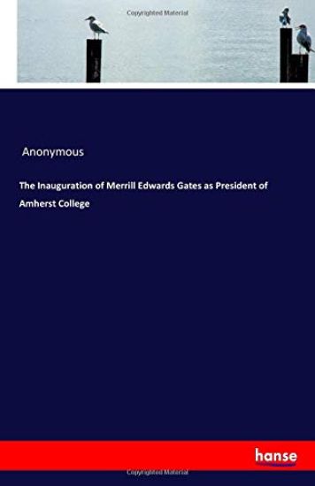 The Inauguration of Merrill Edwards Gates as President of Amherst College