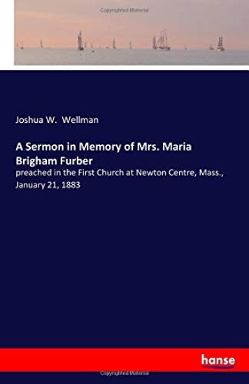 A Sermon in Memory of Mrs. Maria Brigham Furber