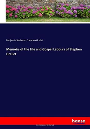 Memoirs of the Life and Gospel Labours of Stephen Grellet