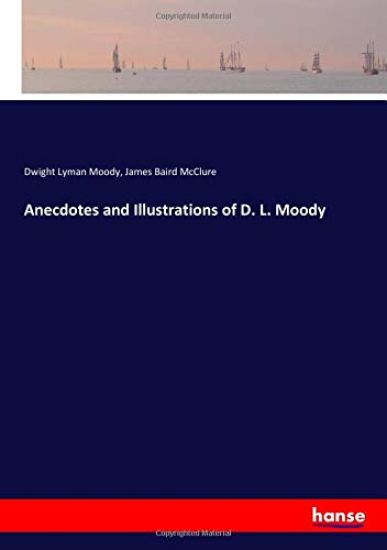 Anecdotes and Illustrations of D. L. Moody
