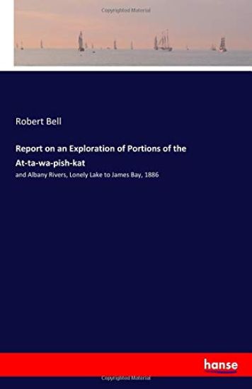 Report on an Exploration of Portions of the At-ta-wa-pish-kat