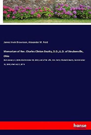 Memoriam of Rev. Charles Clinton Beatty, D.D.,LL.D. of Steubenville, Ohio