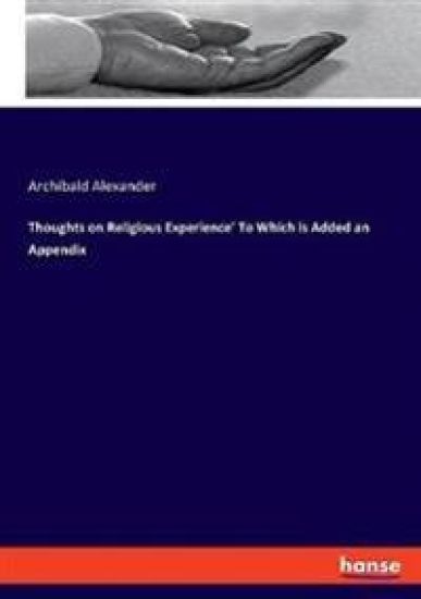 Thoughts on Religious Experience' To Which is Added an Appendix