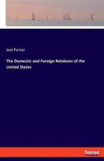 The Domestic and Foreign Relations of the United States