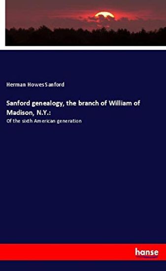 Sanford genealogy, the branch of William of Madison, N.Y.: