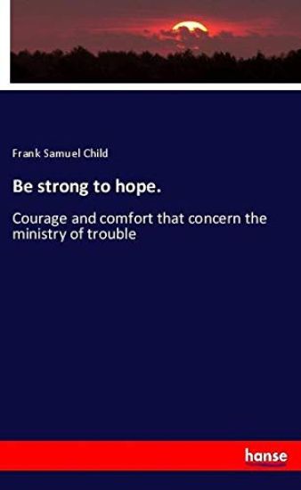 Be strong to hope.