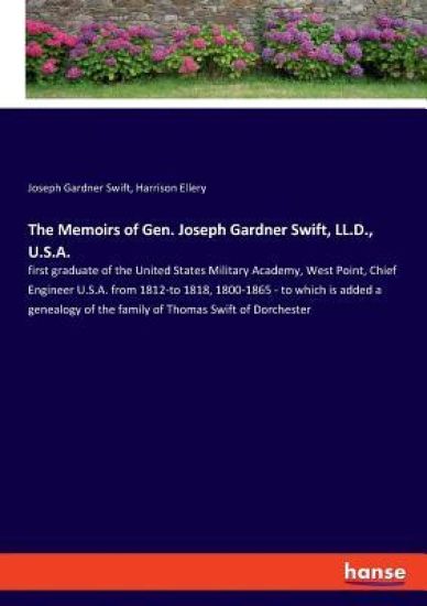 The Memoirs of Gen. Joseph Gardner Swift, LL.D., U.S.A.