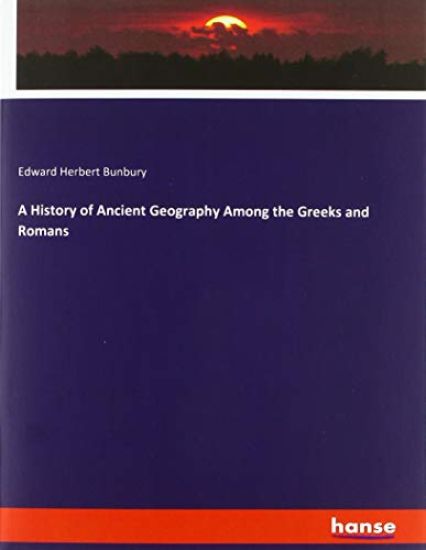A History of Ancient Geography Among the Greeks and Romans