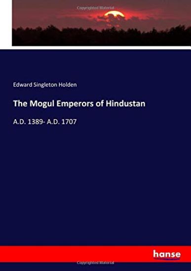 The Mogul Emperors of Hindustan