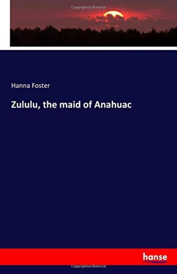 Zululu, the maid of Anahuac