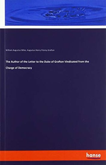 The Author of the Letter to the Duke of Grafton Vindicated from the Charge of Democracy