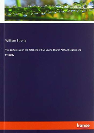 Two Lectures upon the Relations of Civil Law to Church Polity, Discipline and Property