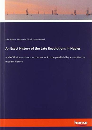 An Exact History of the Late Revolutions in Naples