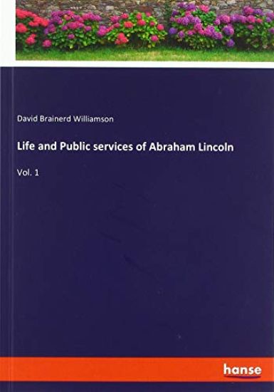 Life and Public services of Abraham Lincoln