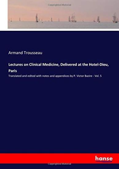 Lectures on Clinical Medicine, Delivered at the Hotel-Dieu, Paris