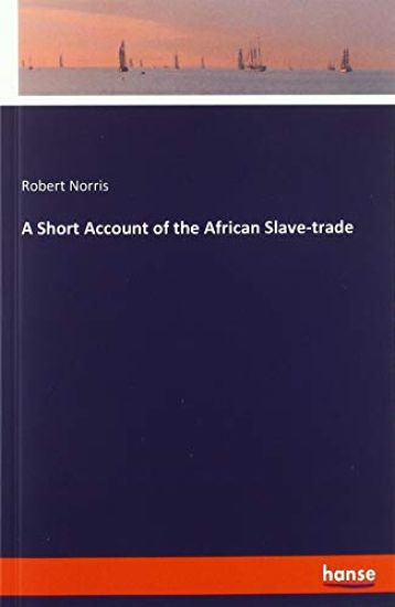 A Short Account of the African Slave-trade