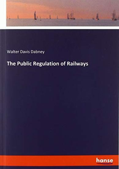 The Public Regulation of Railways