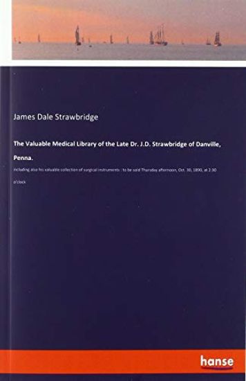 The Valuable Medical Library of the Late Dr. J.D. Strawbridge of Danville, Penna.