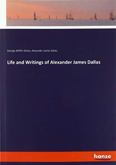 Life and Writings of Alexander James Dallas