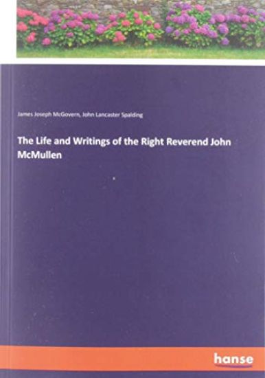 The Life and Writings of the Right Reverend John McMullen