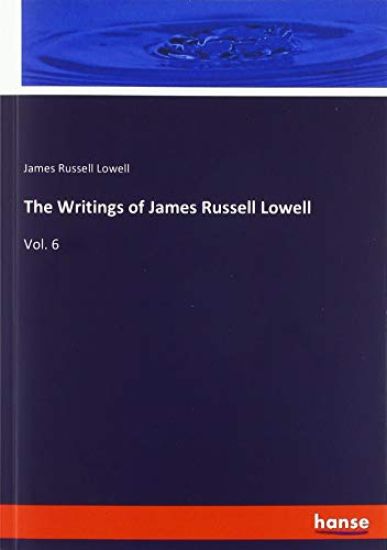 The Writings of James Russell Lowell