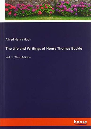 The Life and Writings of Henry Thomas Buckle
