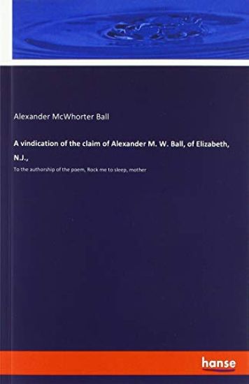 A vindication of the claim of Alexander M. W. Ball, of Elizabeth, N.J.,